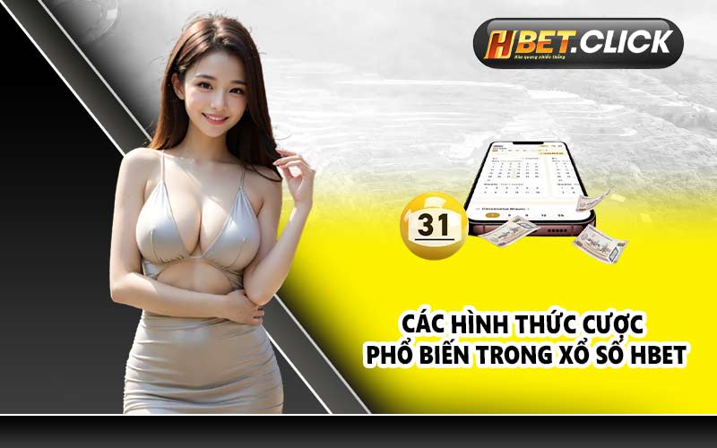 Các hình thức cược phổ biến trong xổ số HBET