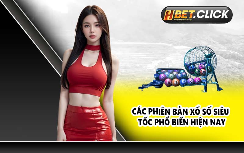 Các phiên bản xổ số siêu tốc phổ biến hiện nay