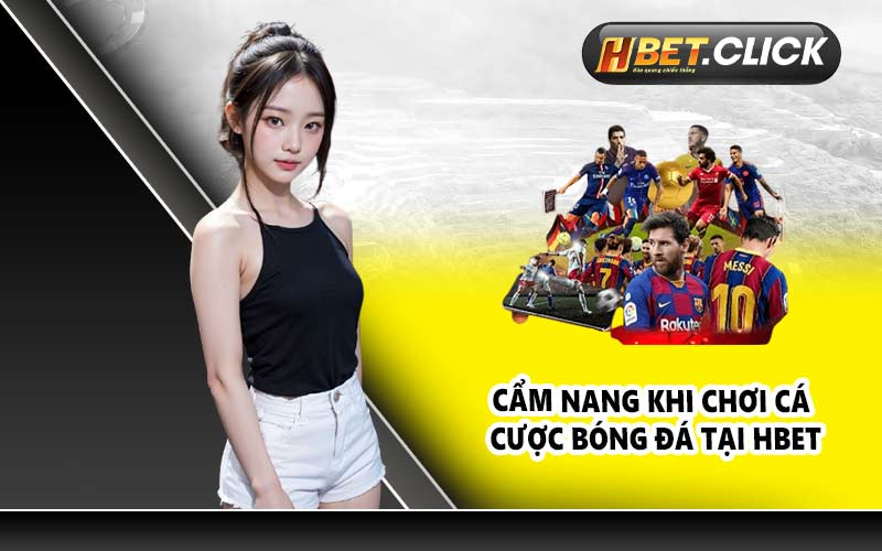 Cẩm nang khi chơi cá cược bóng đá tại HBET