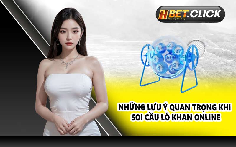 Những lưu ý quan trọng khi soi cầu lô khan online