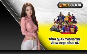 Tổng quan thông tin về cá cược bóng đá