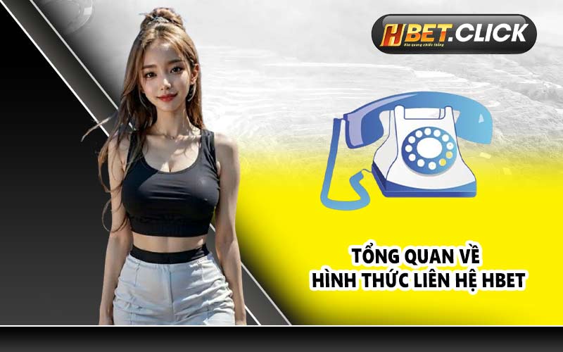 Tổng quan về hình thức liên hệ HBET