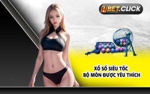 Xổ số siêu tốc bộ môn được yêu thích